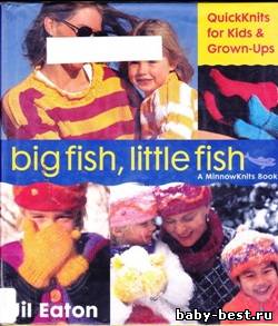"Big Fish, Little Fish: QuickKnits for Kids and Grown-Ups" Jil Eaton